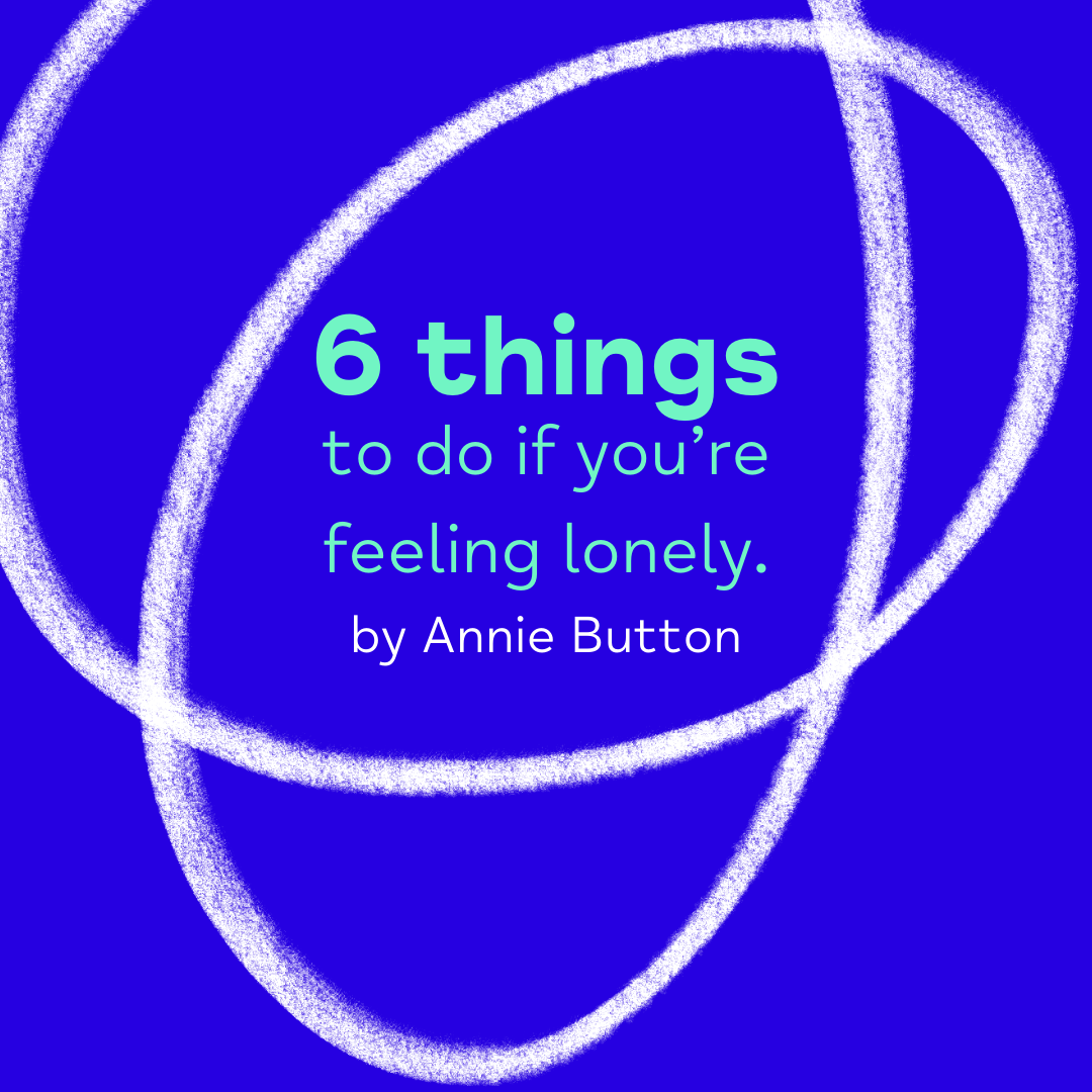 6 things to do if you’re feeling lonely